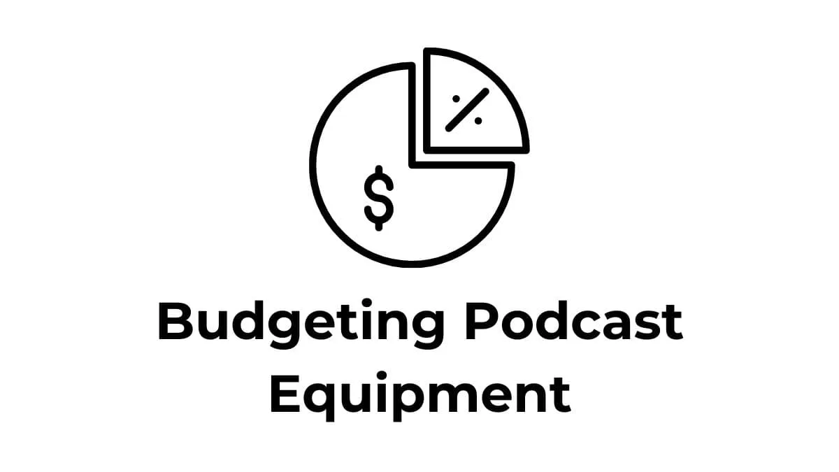 Podcast Equipment Budgeting featured image