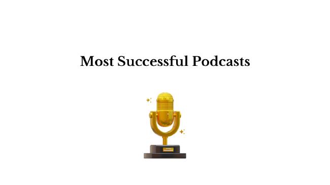 Most Successful Podcasts